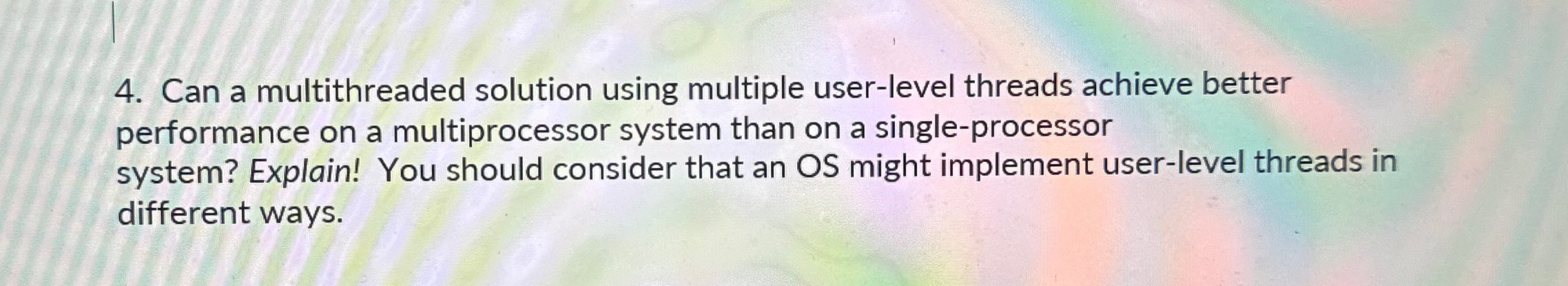  Can a multithreaded solution using multiple user-level threads achieve better performance