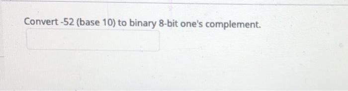 binary 8-bit one's complement. Convert 0.3828125 to binary with 8 bits to