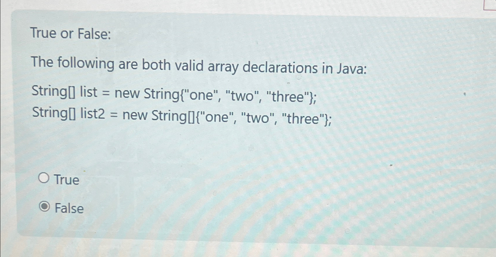  True or False: The following are both valid array declarations in