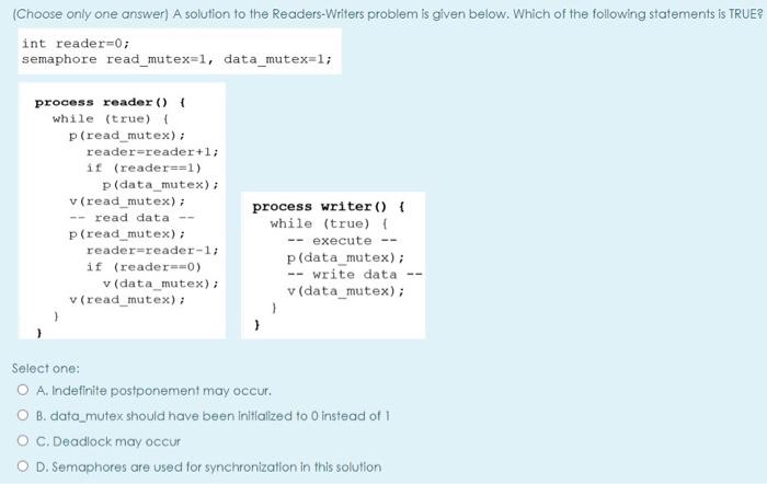  (Choose only one answer) A solution to the Readers-Writers problem is