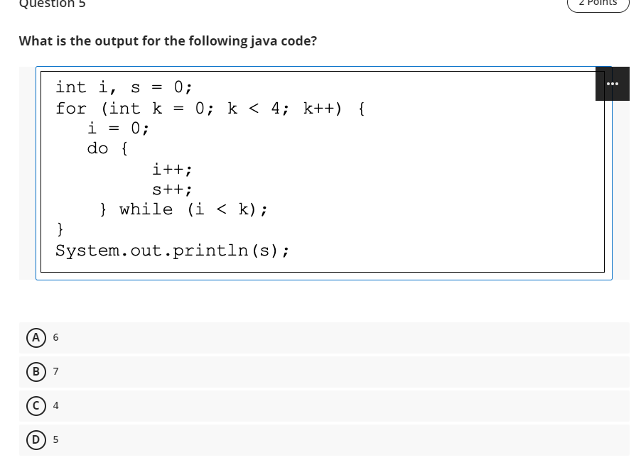 Question 5 What is the output for the following java code?