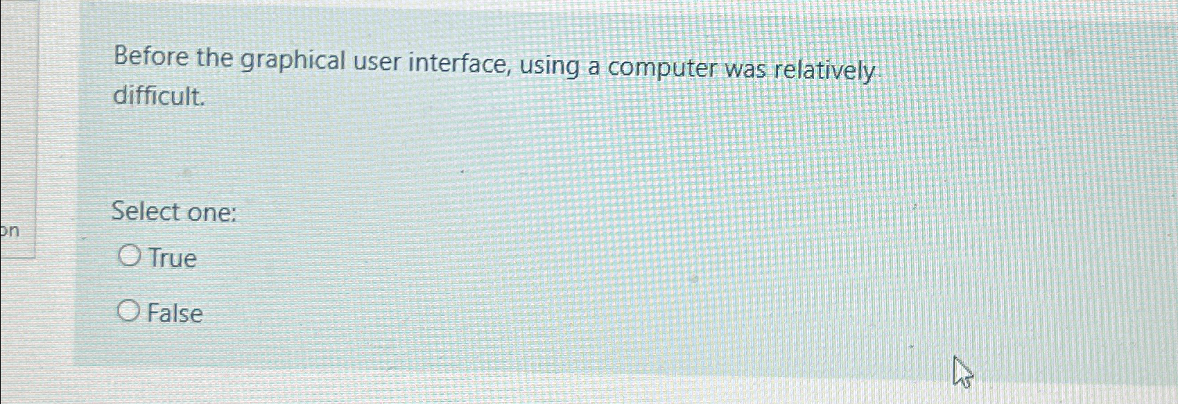  Before the graphical user interface, using a computer was relatively difficult.