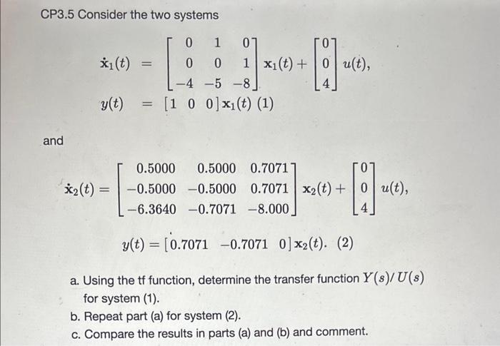 NEED MATLAB CODE PLEASE & THANKS CP3.5 Consider the two systems x1(t)=004105018x1(t)+004u(t),y(t)=[100]x1(t)(1)