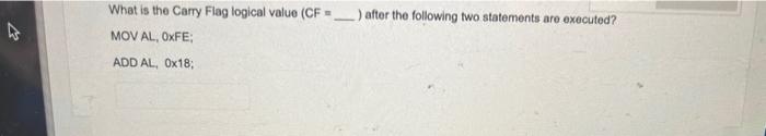  What is the Carry Flag logical value (CF = ) after