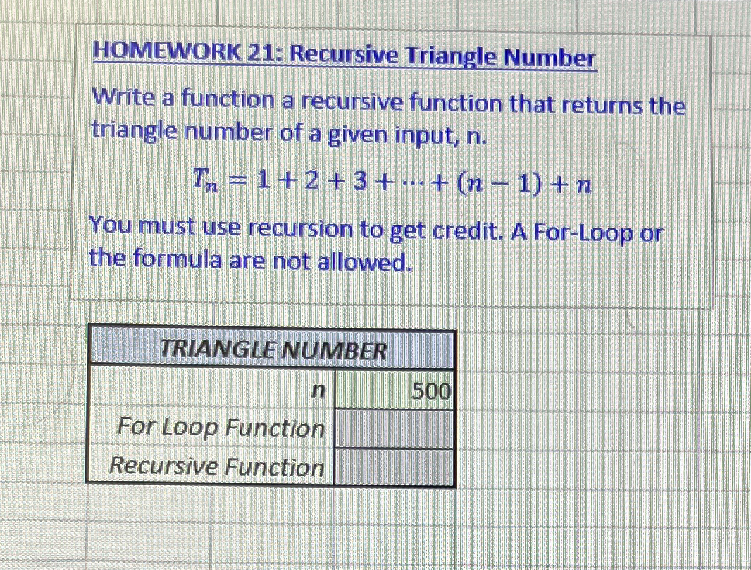  HOMEWORK 21: Recursive Triangle Number Write a function a recursive function