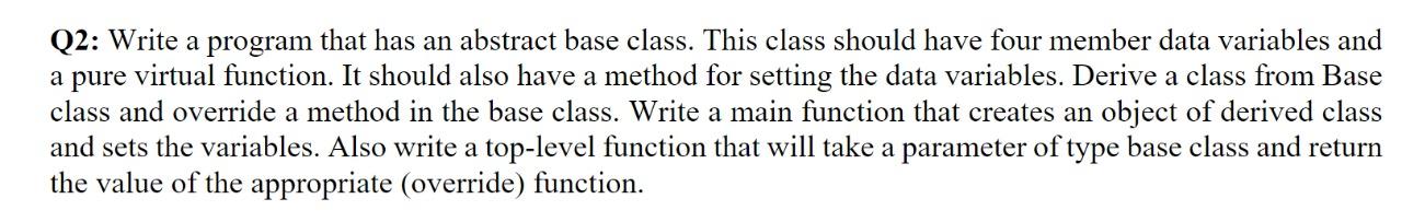 opp c ++ Q2: Write a program that has an abstract base