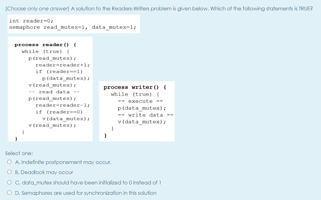 (Choose only one answer) A solution to the Readers-Writers problem is