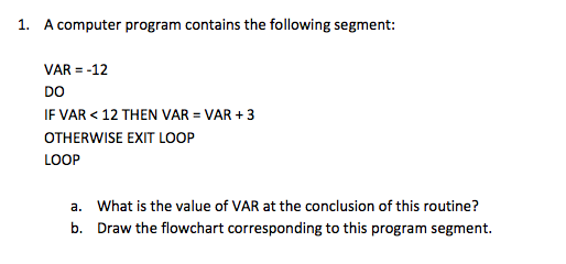  A computer program contains the following segment: VAR = -12 DO