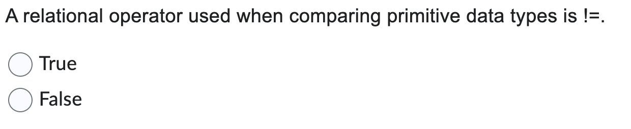  A relational operator used when comparing primitive data types is .