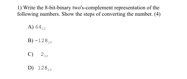  Write the 8-bit-binary two's-complement representation of the following numbers. Show the