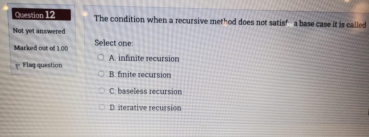  Question 12 The condition when a recursive method does not satisf