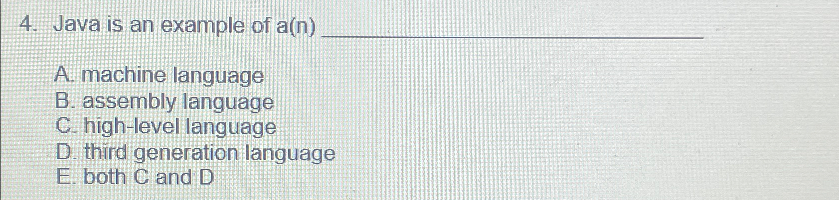  Java is an example of a(n) A. machine language B. assembly
