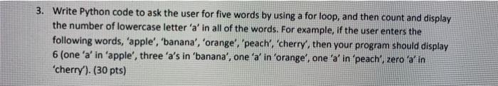 write a python code to ask the user for five words by