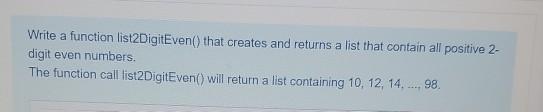  python Write a function list2DigitEven() that creates and returns a list