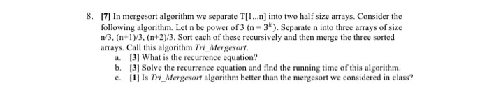  In mergesort algorithm we separate T[1...n] into two half size arrays.