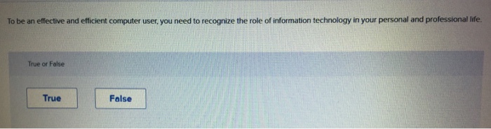  To be an effective and efficient computer user, you need to