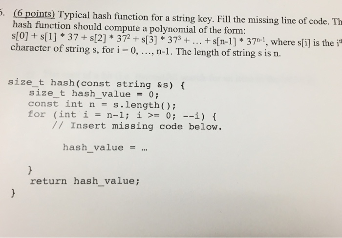  : (6 points) Typical hash function for a string key. Fill