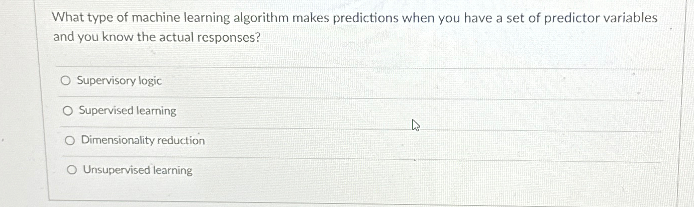  What type of machine learning algorithm makes predictions when you have