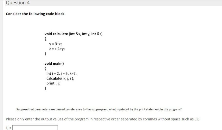  Question 4 Consider the following code block: void calculate (int &x,