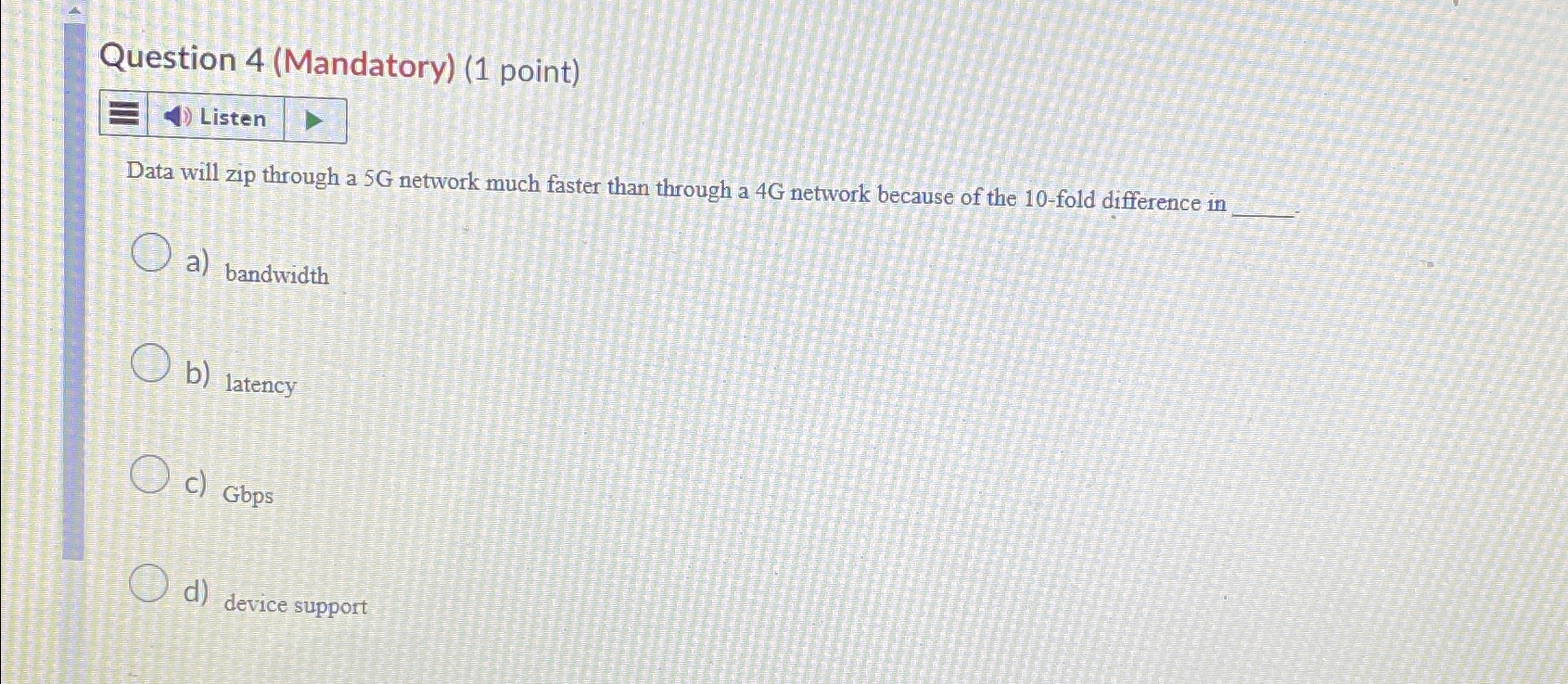  Question 4(Mandatory)(1 point) Listen Data will zip through a 5G network
