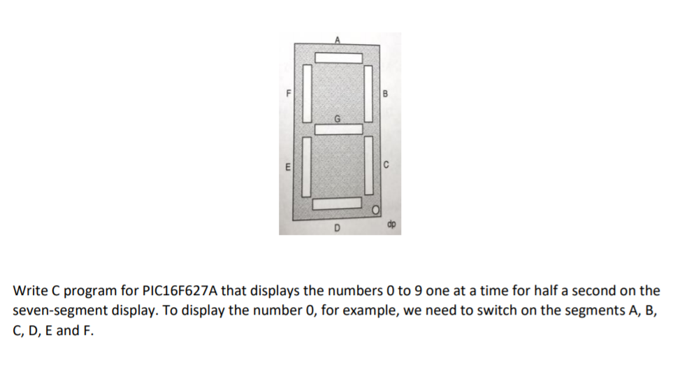 D Write C program for PIC16F627A that displays the numbers 0