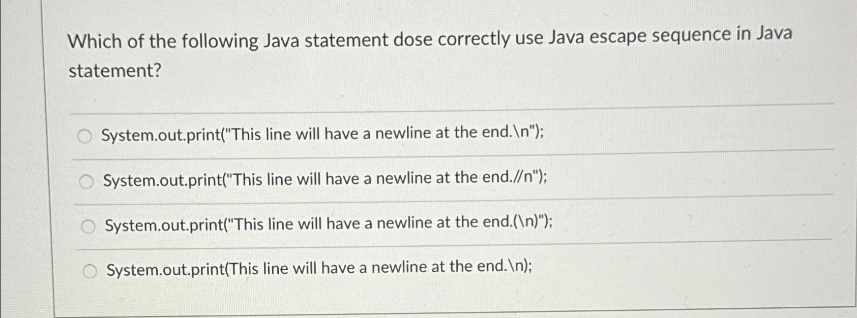  Which of the following Java statement dose correctly use Java escape