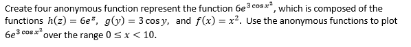  Create four anonymous function represent the function 6e3cos **, which is