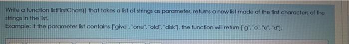 please i need the answer as text Write a function listFirstChars()