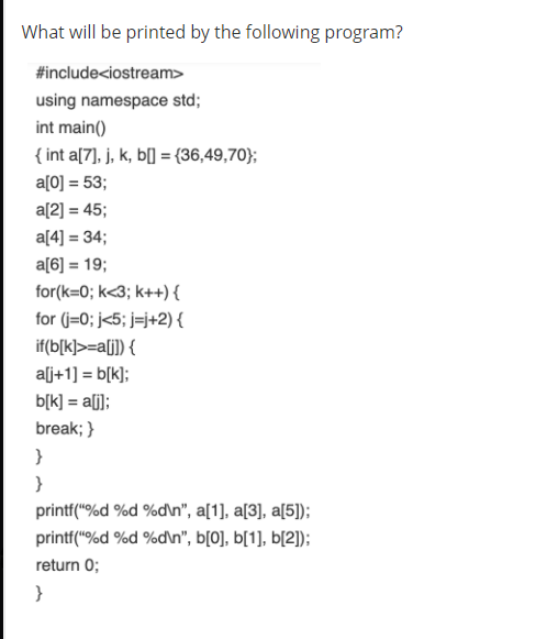  What will be printed by the following program? #include using namespace