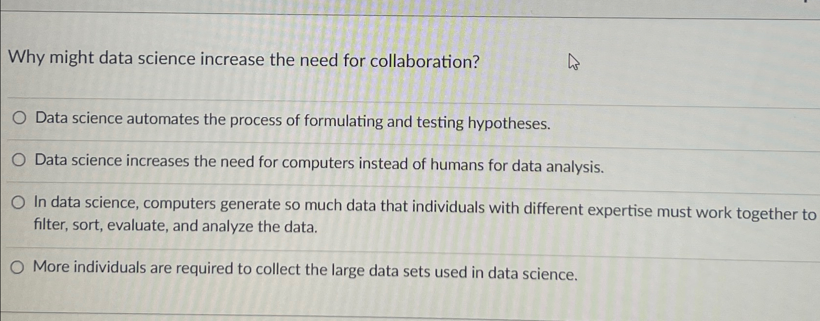  Why might data science increase the need for collaboration? Data science