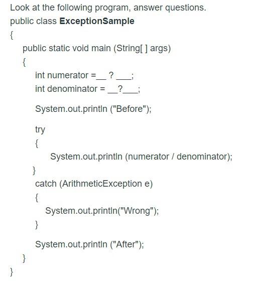  Look at the following program, answer questions. public class Exception Sample