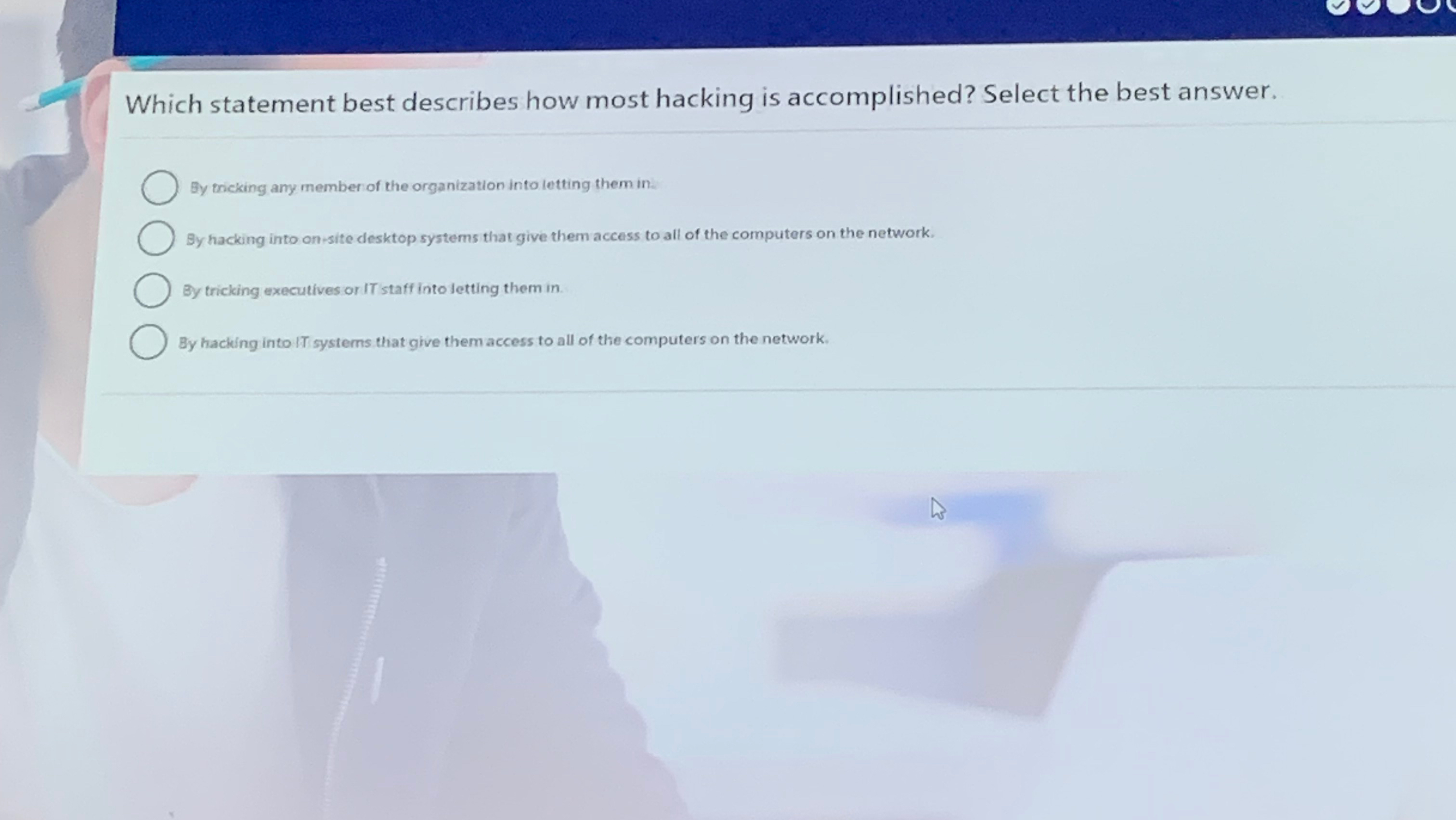  Which statement best describes how most hacking is accomplished? Select the
