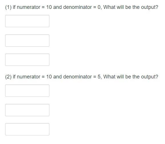 { public static void main(String[] args) { int numerator =_?; int denominator