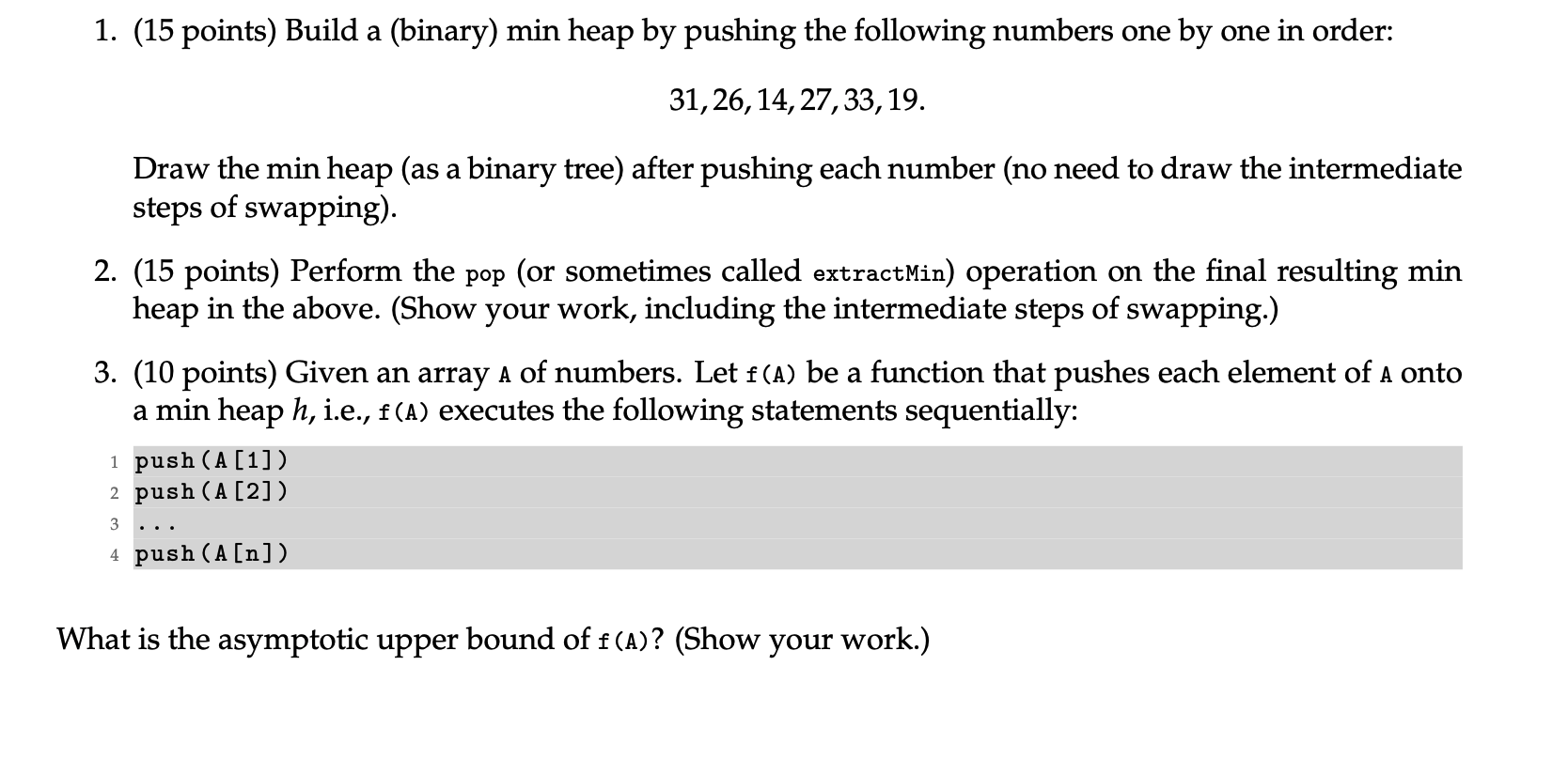 1. (15 points) Build a (binary) min heap by pushing the