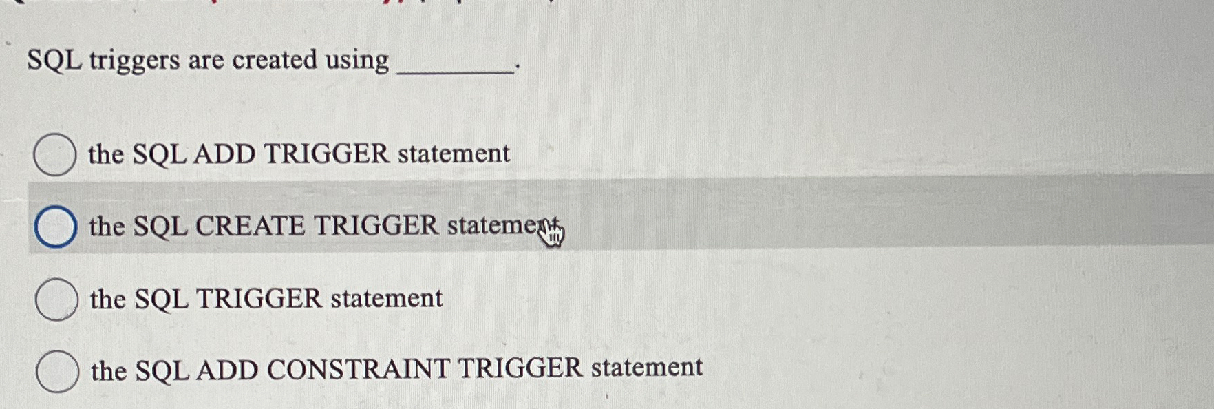  SQL triggers are created using the SQL ADD TRIGGER statement the