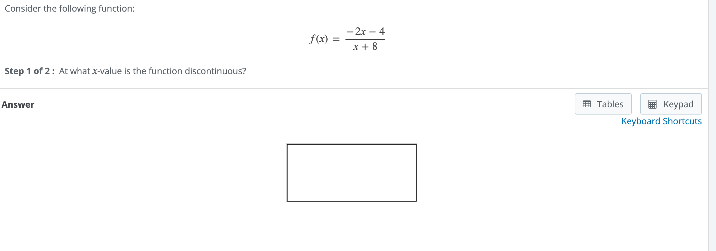  Consider the following function: f(x)=-2x-4x+8 Step 1 of 2 : At