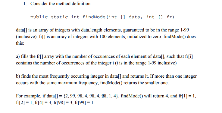  1. Consider the method definition public static int findMode (int [