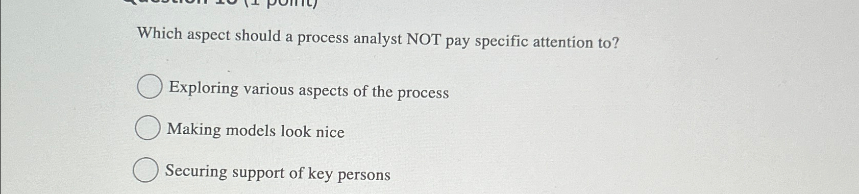  Which aspect should a process analyst NOT pay specific attention to?