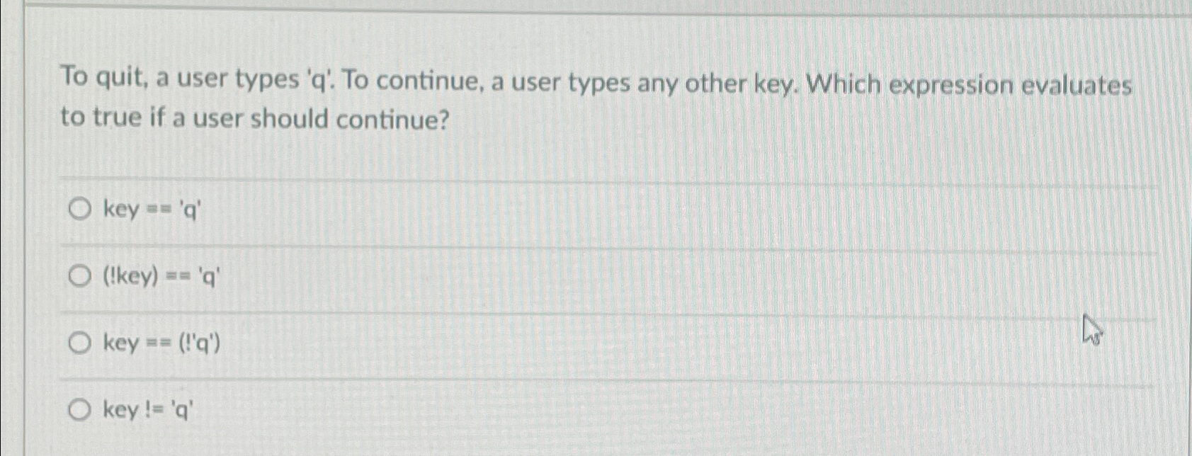  To quit, a user types 'q'. To continue, a user types