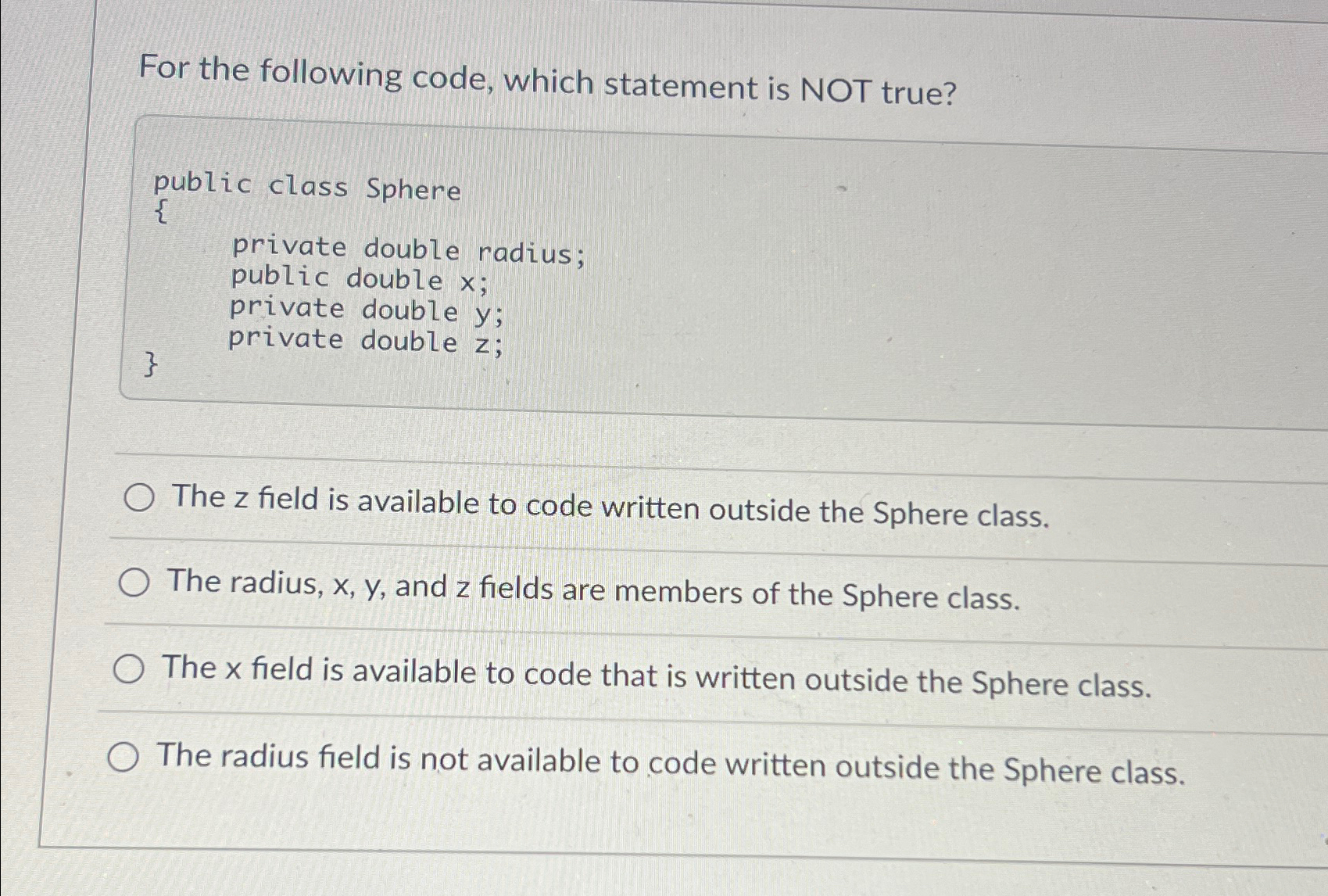  For the following code, which statement is NOT true? public class