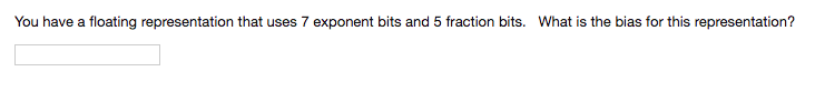 You have a floating representation that uses 7 exponent bits and 5