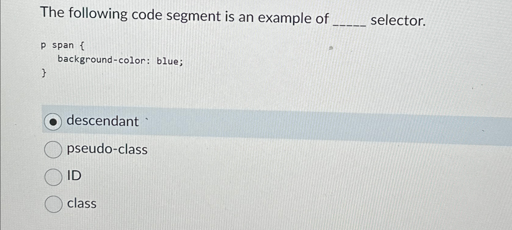  The following code segment is an example of selector. p span