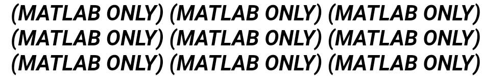 (MATLAB ONLY) (MATLAB ONLY) (MATLAB ONLY) (MATLAB ONLY) (MATLAB ONLY) (MATLAB