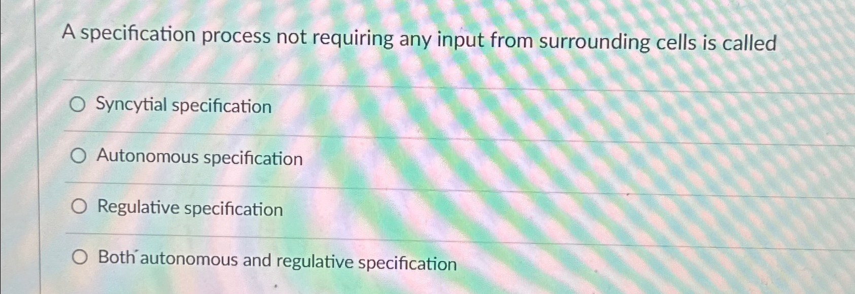  A specification process not requiring any input from surrounding cells is