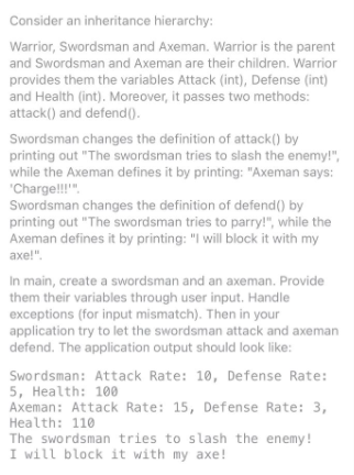 Perform using JAVA Consider an inheritance hierarchy: Warrior, Swordsman and Axeman. Warrior