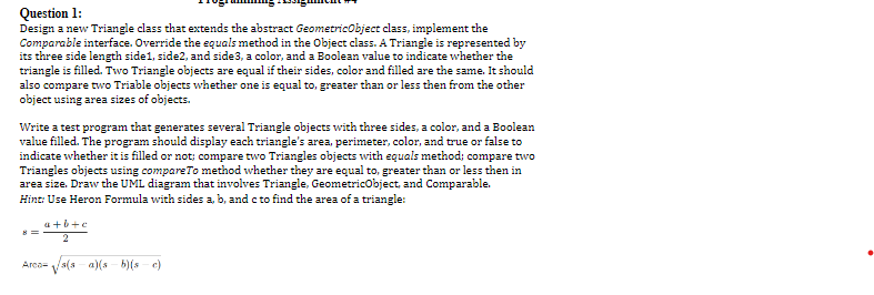 Design a new Triangle class that extends the abstractGeometricObjectclass, implement the Comparableinterface.