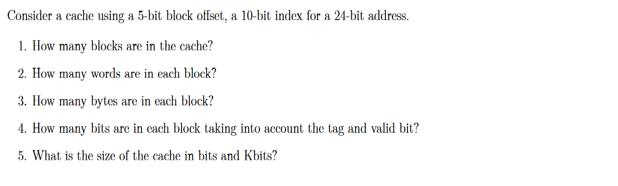  Consider a cache using a 5-bit block offset, a 10-bit index