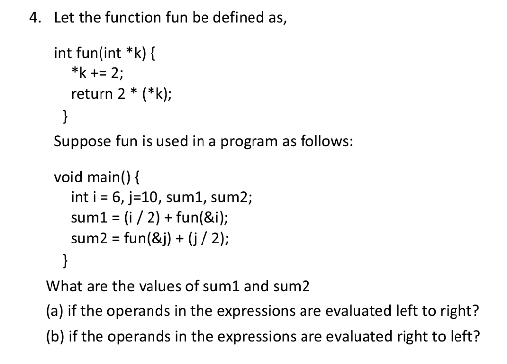  4. Let the function fun be defined as, int fun(int *k)