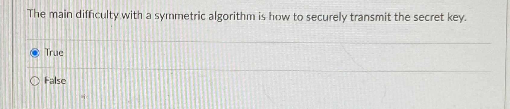 The main difficulty with a symmetric algorithm is how to securely