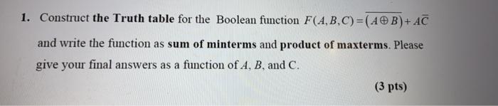  1. Construct the Truth table for the Boolean function F(A,B,C)=(AB)+ AC